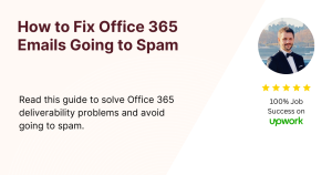 A guide titled "How to Fix Office 365 Emails Going to Spam." Text reads: "Read this guide to solve Office 365 deliverability problems and avoid going to spam." To the right is a photo of a person, five stars, and text: "100% Job Success on Upwork," with the Upwork logo.