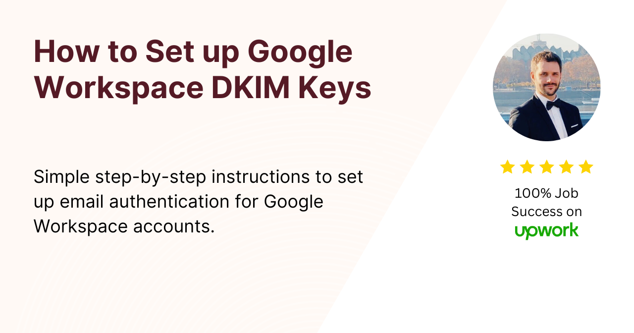 A graphic titled "How to Set up Google Workspace DKIM Keys" with a photo of a man wearing a suit. Text describes providing step-by-step instructions for email authentication in Google Workspace. Features a 5-star rating and "100% Job Success on Upwork.